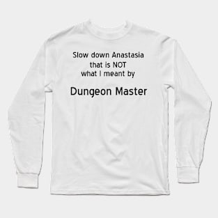 Slow down Anastasia Long Sleeve T-Shirt